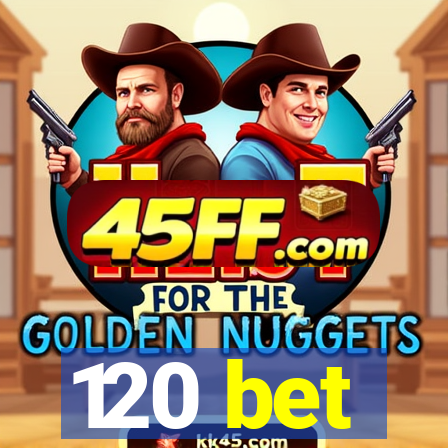 120 bet